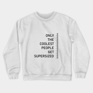 Only the coolest people get supersized - tall people quote Crewneck Sweatshirt